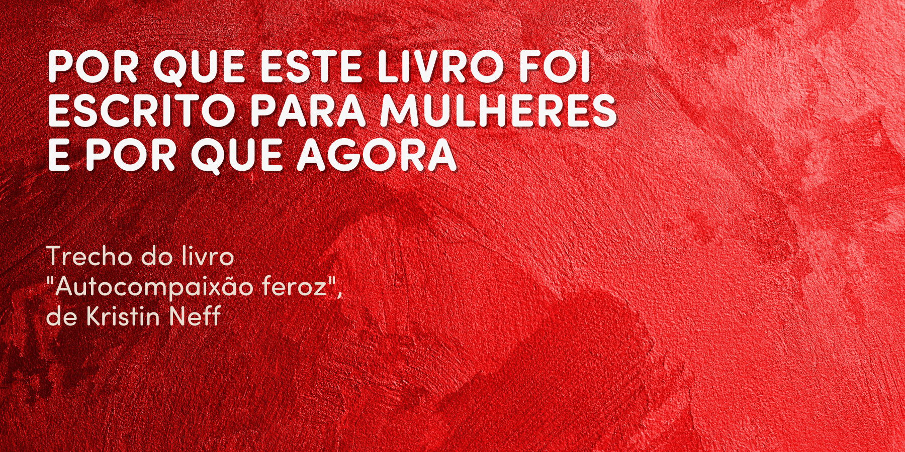 Por que o livro "Autocompaixão feroz" foi escrito para mulheres e por que agora?