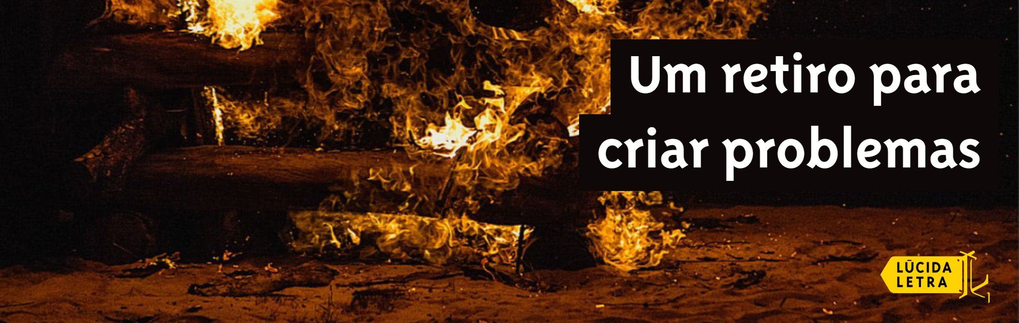 Um retiro para criar problemas (do livro "Apaixonado pelo mundo")