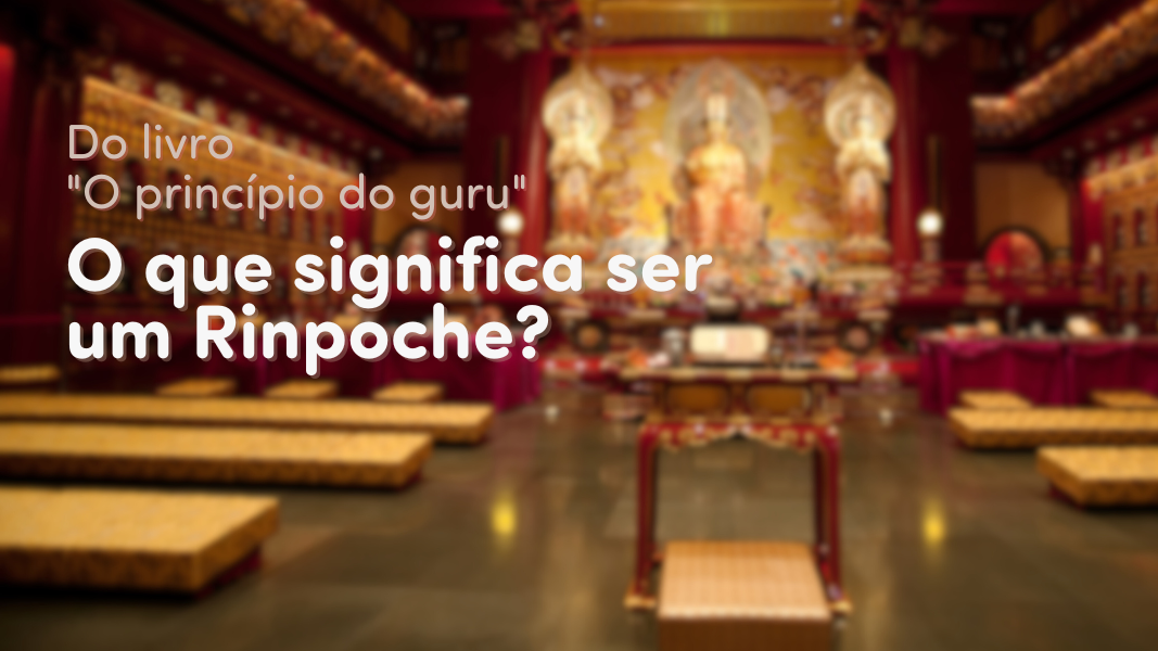 O que significa ser um Rinpoche?
