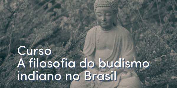 Curso A filosofia do budismo indiano no Brasil