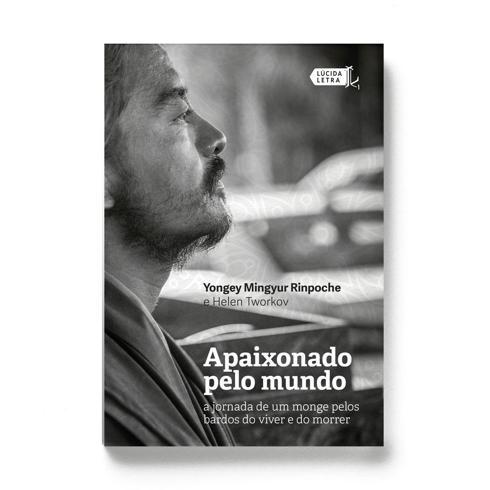 Apaixonado pelo mundo: a jornada de um monge pelos bardos do viver e do morrer