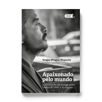 Apaixonado pelo mundo: a jornada de um monge pelos bardos do viver e do morrer